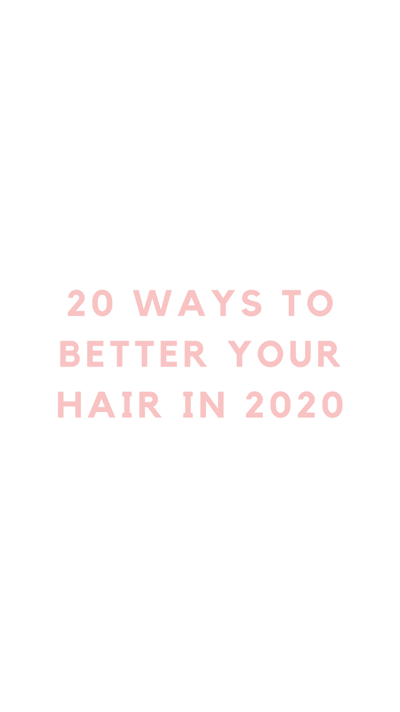 20 Ways To Better Your Hair In 2020